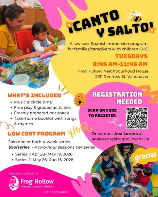 🌟 New Program:¡Canto y Salto!🌟

"¡Canto y Salto!" means “I jump and sing” in Spanish - and that’s exactly what this joyful new program is all about! 💃🎶

Join us for a low-cost Spanish Immersion experience designed for families and caregivers with little ones (ages 0–5). Each weekly session is filled with music, movement, free play, guided activities, circle time, and a shared meal — all woven together in Spanish to support natural, playful learning.

🎵 Every session features a special song to help introduce new words and ideas 📚 Families will receive a take-home booklet with songs, rhymes, and a themed playlist to keep the learning going
Come connect, play, and explore Spanish together in a warm, welcoming space 💛

Time: Tuesdays, 9:45am - 11:45 am
Location: Frog Hollow Neighbourhood House, 2131 Renfrew St. Vancouver

Join one or both 4-week series
$56 per series and each series has 4 two-hour sessions
- Series 1: April 28- May 19, 2026
- Series 2: May 26 - Jun 16, 2026

Registration needed (No drop-in)
Click link in bio to register : https://tinyurl.com/ijumpnsing 
Or contact Ana Lorena at analorena@froghollow.bc.ca 

#froghollowNH #SpanishImmersion #children